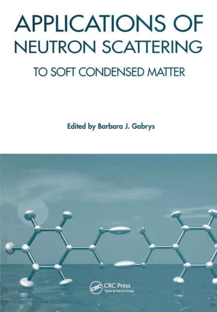 Applications of Neutron Scattering to Soft Condensed Matter, Paperback / softback Book