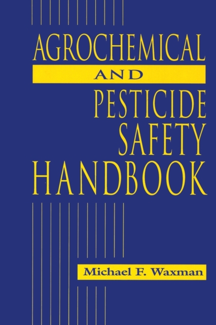 The Agrochemical and Pesticides Safety Handbook, Paperback / softback Book