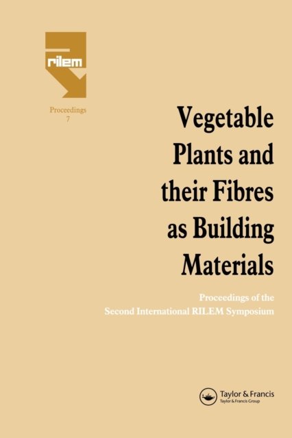 Vegetable Plants and their Fibres as Building Materials : Proceedings of the Second International RILEM Symposium, Paperback / softback Book