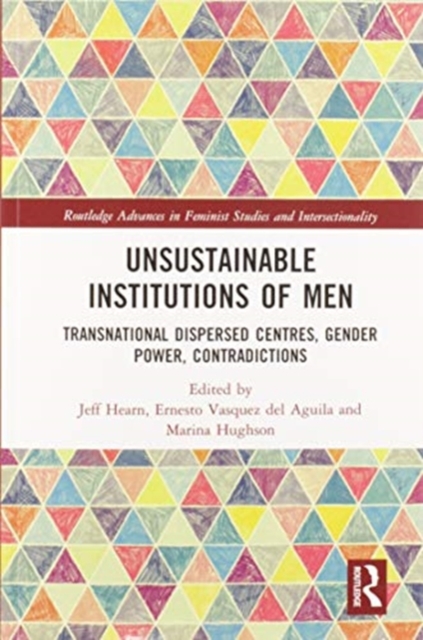 Unsustainable Institutions of Men : Transnational Dispersed Centres, Gender Power, Contradictions, Paperback / softback Book