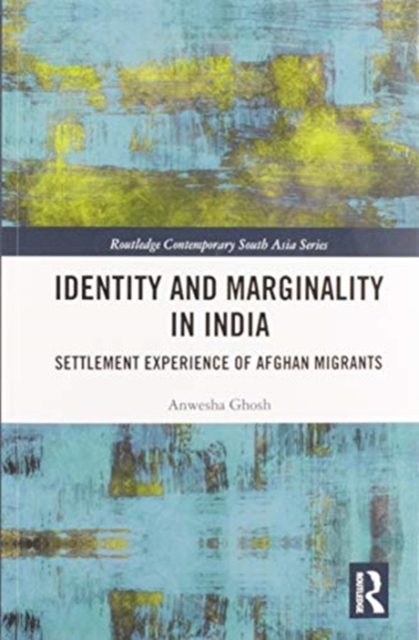 Identity and Marginality in India : Settlement Experience of Afghan Migrants, Paperback / softback Book