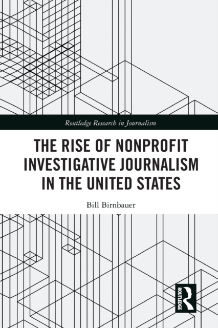 The Rise of NonProfit Investigative Journalism in the United States, Paperback / softback Book