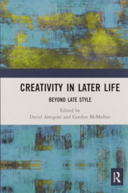 Creativity in Later Life : Beyond Late Style, Paperback / softback Book