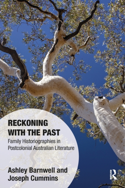 Reckoning with the Past : Family Historiographies in Postcolonial Australian Literature, Paperback / softback Book