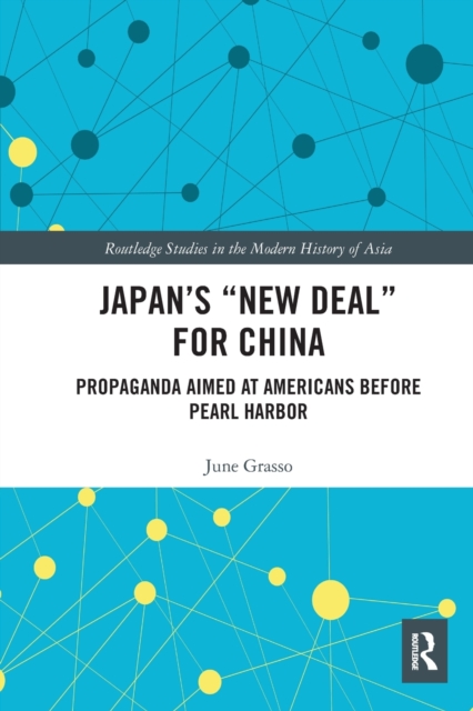 Japan's "New Deal" for China : Propaganda Aimed at Americans before Pearl Harbor, Paperback / softback Book