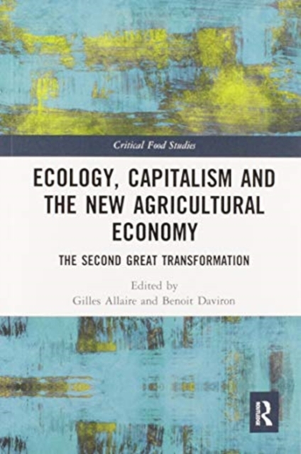 Ecology, Capitalism and the New Agricultural Economy : The Second Great Transformation, Paperback / softback Book