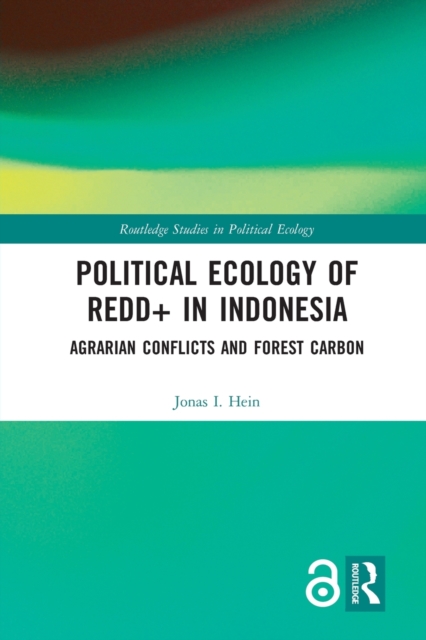 Political Ecology of REDD+ in Indonesia : Agrarian Conflicts and Forest Carbon, Paperback / softback Book