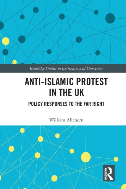 Anti-Islamic Protest in the UK : Policy Responses to the Far Right, Paperback / softback Book