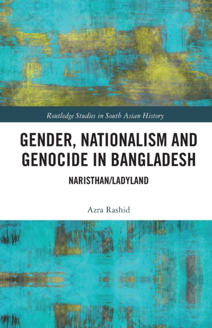 Gender, Nationalism, and Genocide in Bangladesh : Naristhan/Ladyland, Paperback / softback Book
