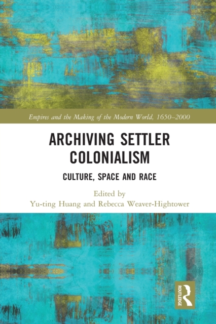 Archiving Settler Colonialism : Culture, Space and Race, Paperback / softback Book
