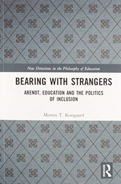 Bearing with Strangers : Arendt, Education and the Politics of Inclusion, Paperback / softback Book