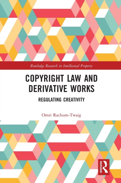 Copyright Law and Derivative Works : Regulating Creativity, Paperback / softback Book