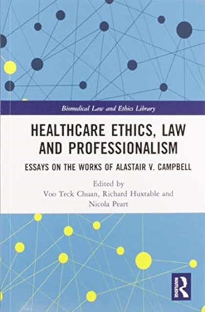Healthcare Ethics, Law and Professionalism : Essays on the Works of Alastair V. Campbell, Paperback / softback Book