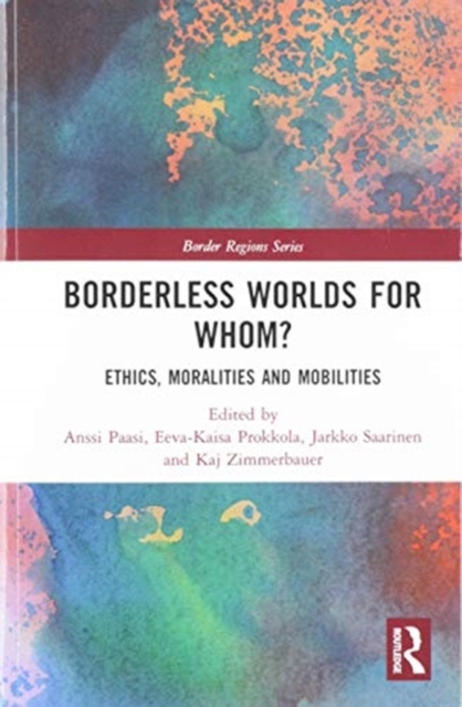 Borderless Worlds for Whom? : Ethics, Moralities and Mobilities, Paperback / softback Book