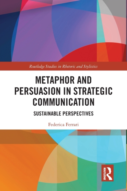 Metaphor and Persuasion in Strategic Communication : Sustainable Perspectives, Paperback / softback Book