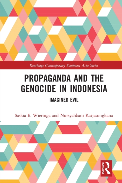 Propaganda and the Genocide in Indonesia : Imagined Evil, Paperback / softback Book