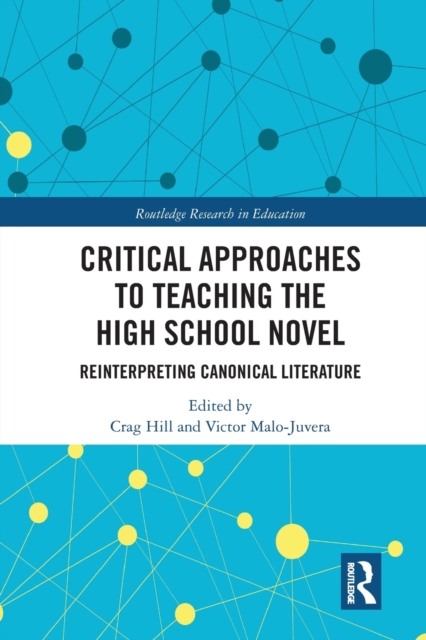 Critical Approaches to Teaching the High School Novel : Reinterpreting Canonical Literature, Paperback / softback Book
