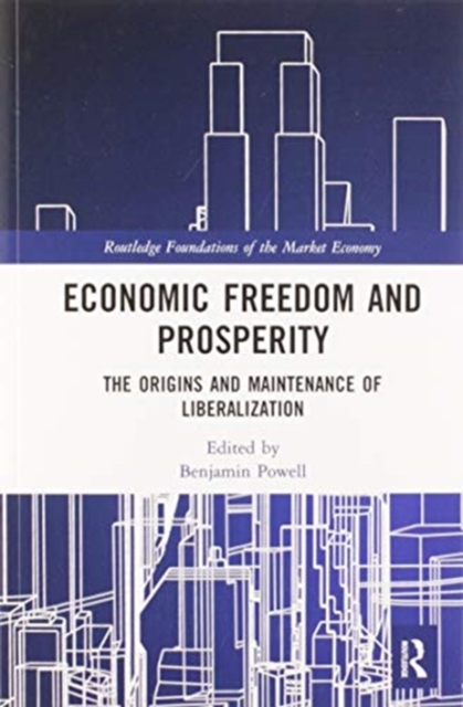 Economic Freedom and Prosperity : The Origins and Maintenance of Liberalization, Paperback / softback Book