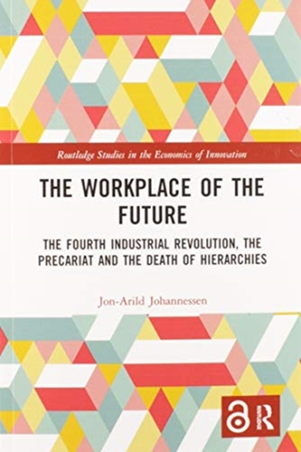 The Workplace of the Future : The Fourth Industrial Revolution, the Precariat and the Death of Hierarchies, Paperback / softback Book