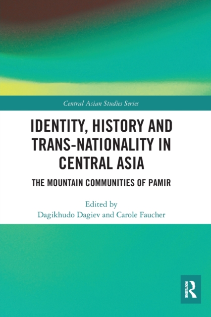 Identity, History and Trans-Nationality in Central Asia : The Mountain Communities of Pamir, Paperback / softback Book