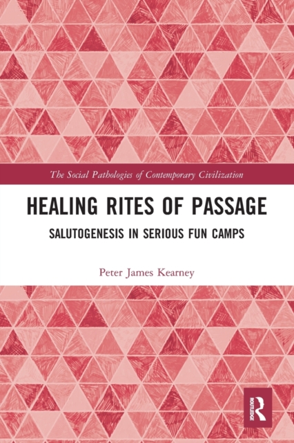 Healing Rites of Passage : Salutogenesis in Serious Fun Camps, Paperback / softback Book