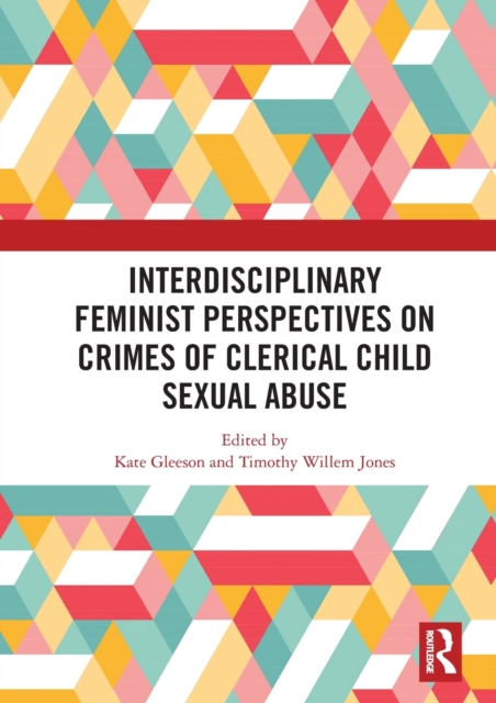 Interdisciplinary Feminist Perspectives on Crimes of Clerical Child Sexual Abuse, Paperback / softback Book