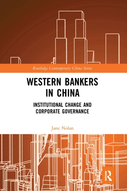 Western Bankers in China : Institutional Change and Corporate Governance, Paperback / softback Book