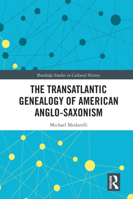 The Transatlantic Genealogy of American Anglo-Saxonism, Paperback / softback Book
