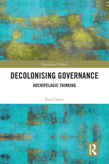 Decolonising Governance : Archipelagic Thinking, Paperback / softback Book