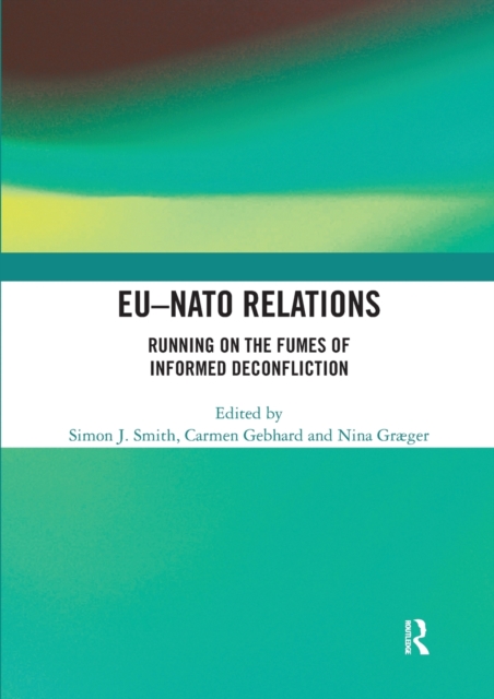EU-NATO Relations : Running on the Fumes of Informed Deconfliction, Paperback / softback Book