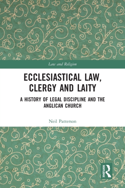 Ecclesiastical Law, Clergy and Laity : A History of Legal Discipline and the Anglican Church, Paperback / softback Book