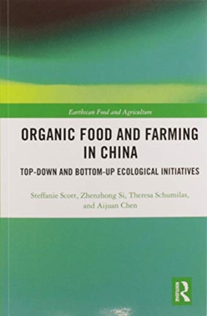 Organic Food and Farming in China : Top-down and Bottom-up Ecological Initiatives, Paperback / softback Book