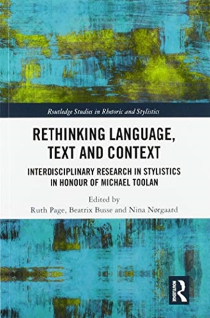 Rethinking Language, Text and Context : Interdisciplinary Research in Stylistics in Honour of Michael Toolan, Paperback / softback Book
