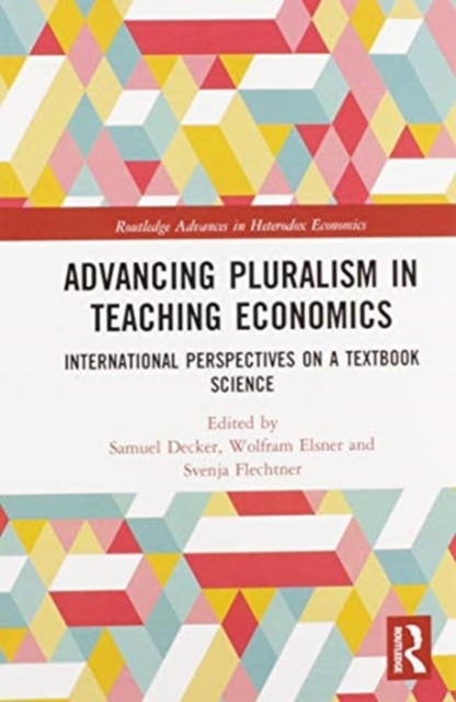 Advancing Pluralism in Teaching Economics : International Perspectives on a Textbook Science, Paperback / softback Book