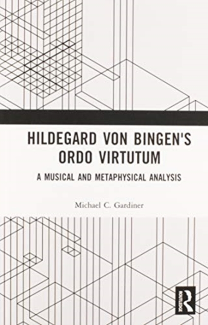 Hildegard von Bingen's Ordo Virtutum : A Musical and Metaphysical Analysis, Paperback / softback Book