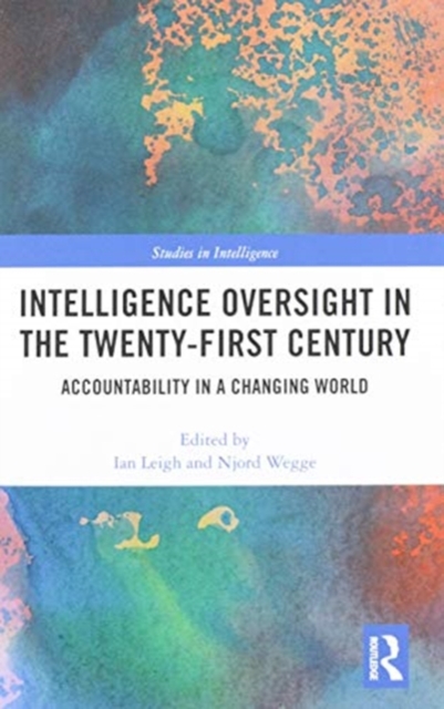 Intelligence Oversight in the Twenty-First Century : Accountability in a Changing World, Paperback / softback Book