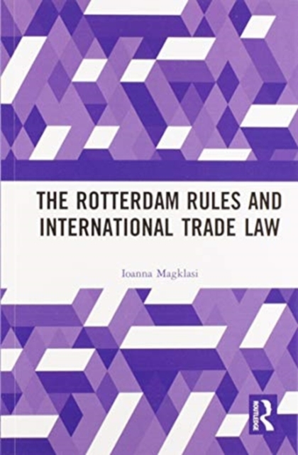 The Rotterdam Rules and International Trade Law, Paperback / softback Book