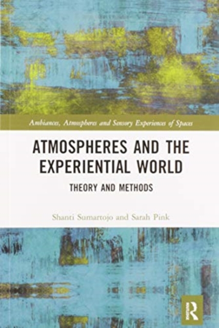 Atmospheres and the Experiential World : Theory and Methods, Paperback / softback Book