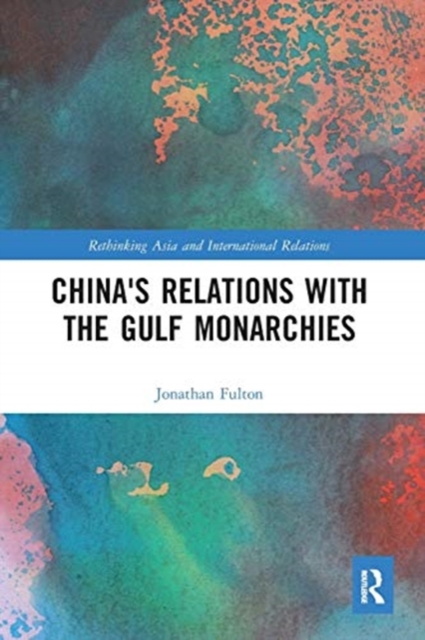 China's Relations with the Gulf Monarchies, Paperback / softback Book