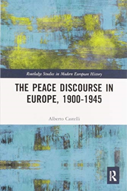 The Peace Discourse in Europe, 1900-1945, Paperback / softback Book