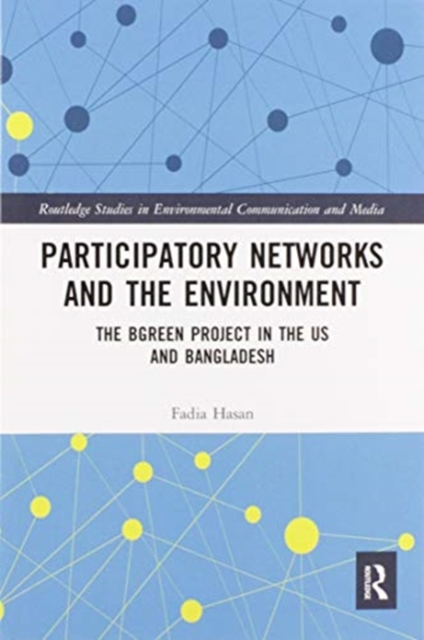 Participatory Networks and the Environment : The BGreen Project in the US and Bangladesh, Paperback / softback Book