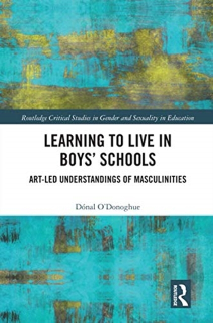 Learning to Live in Boys’ Schools : Art-led Understandings of Masculinities, Paperback / softback Book