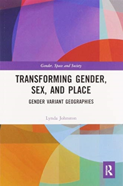 Transforming Gender, Sex, and Place : Gender Variant Geographies, Paperback / softback Book