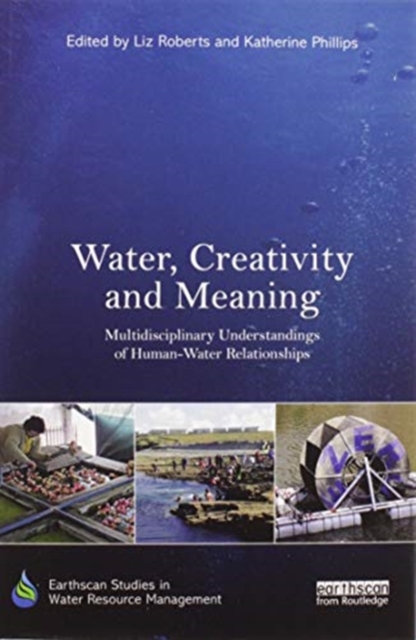 Water, Creativity and Meaning : Multidisciplinary understandings of human-water relationships, Paperback / softback Book
