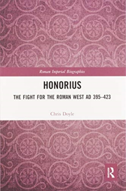 Honorius : The Fight for the Roman West AD 395-423, Paperback / softback Book
