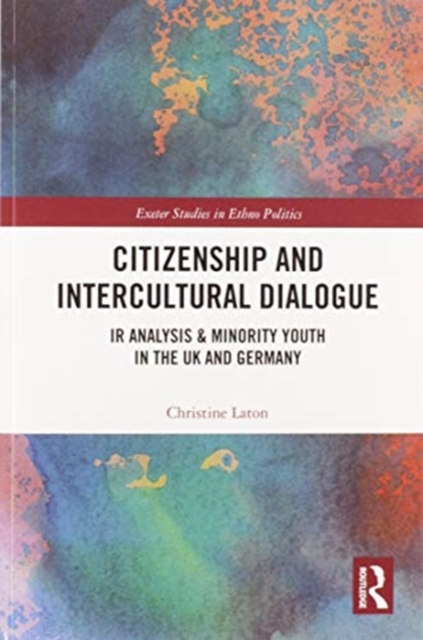 Citizenship and Intercultural Dialogue : IR Analysis & Minority Youth in the UK and Germany, Paperback / softback Book
