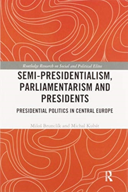 Semi-presidentialism, Parliamentarism and Presidents : Presidential Politics in Central Europe, Paperback / softback Book