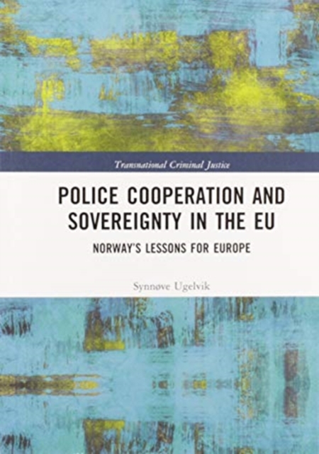 Police Cooperation and Sovereignty in the EU : Norway’s Lessons for Europe, Paperback / softback Book