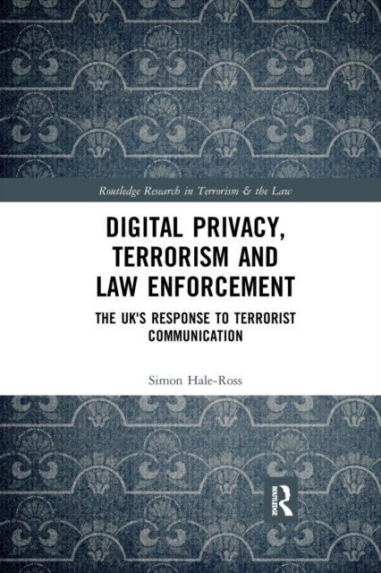 Digital Privacy, Terrorism and Law Enforcement : The UK's Response to Terrorist Communication, Paperback / softback Book