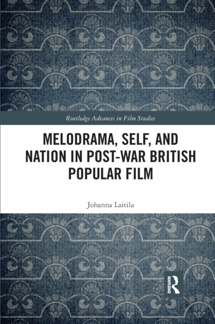 Melodrama, Self and Nation in Post-War British Popular Film, Paperback / softback Book